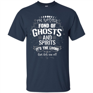 I'm Rather Fond Of Ghosts And Spirits T-shirt