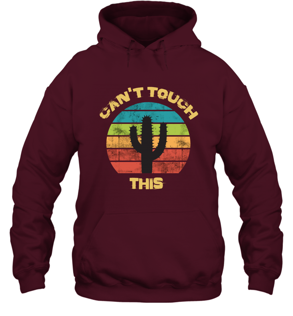 Cant Touch This Catus Shirt Hoodie Hoodie Maroon