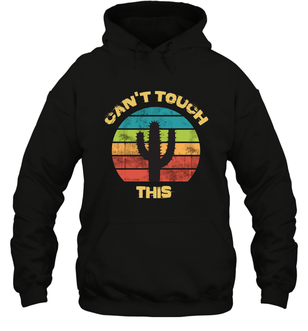 Cant Touch This Catus Shirt Hoodie Hoodie Black