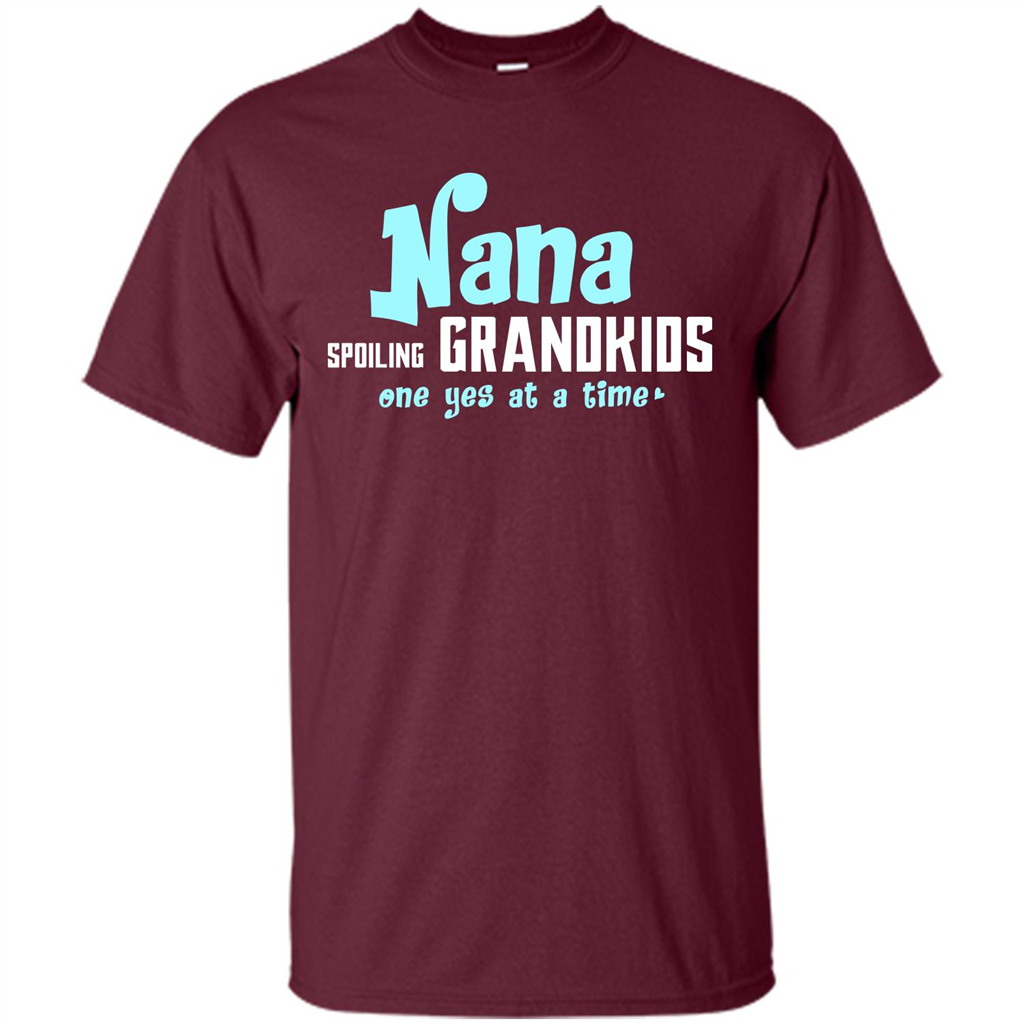 Nana T-shirt Spoiling Grandkids One Yes At A Time Maroon