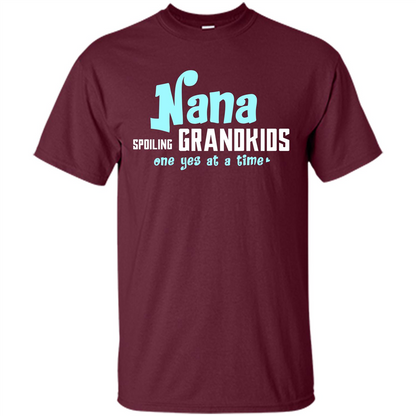 Nana T-shirt Spoiling Grandkids One Yes At A Time Maroon
