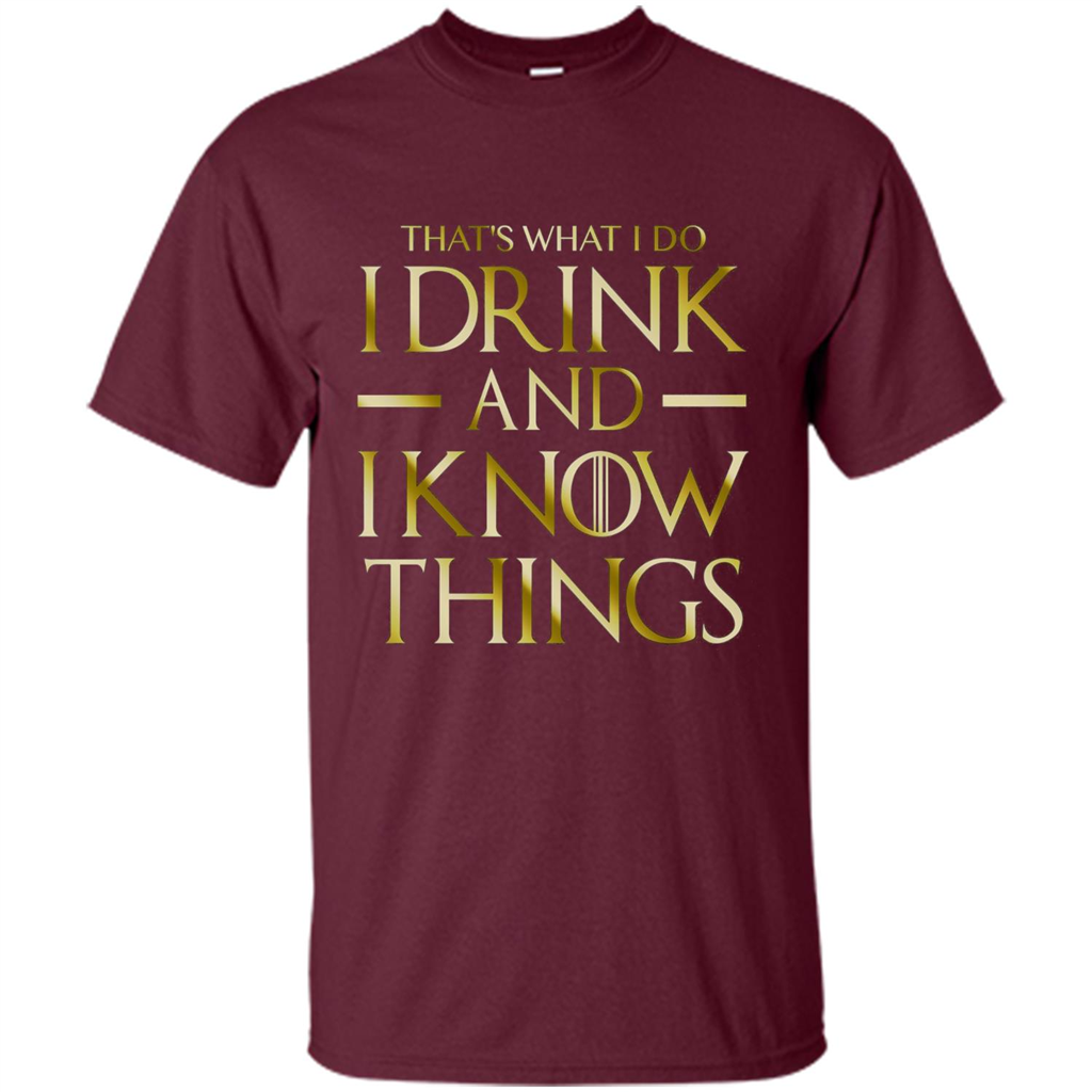 Movie T-shirt That's What I Do I Drink And I Know Things Maroon