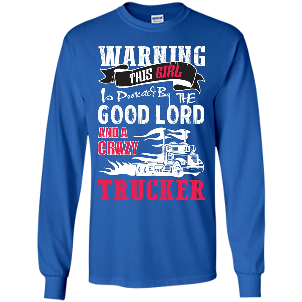 Trucker T-shirt Warning This Girl Is Protected By A Crazy Trucker Royal