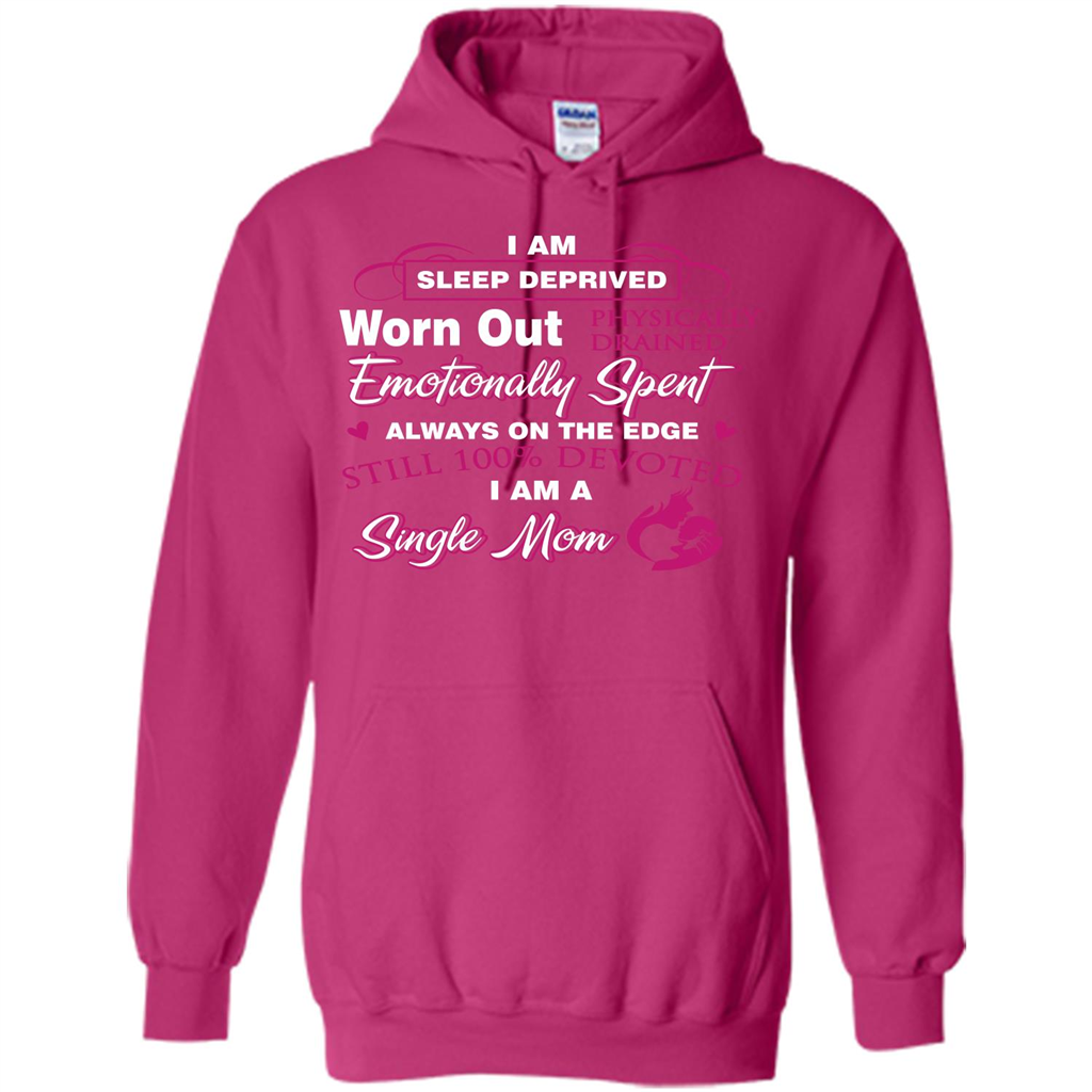 Single Mom T-shirt I Am Sleep Deprived Worn Out Physically Drained Emotionally Spent Heliconia