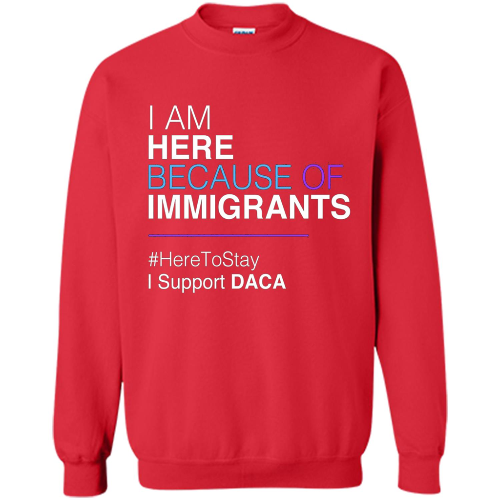 I Am Here Because Of Immigrants Defend DACA T-shirt Red