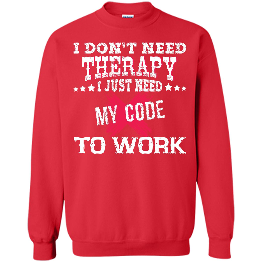 Programmer T-shirt I Don‰۪t Need Therapy I Just Need My Code To Work Red