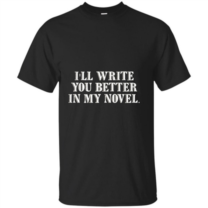 Writer T-shirt I'll Write You Better In My Novel Black