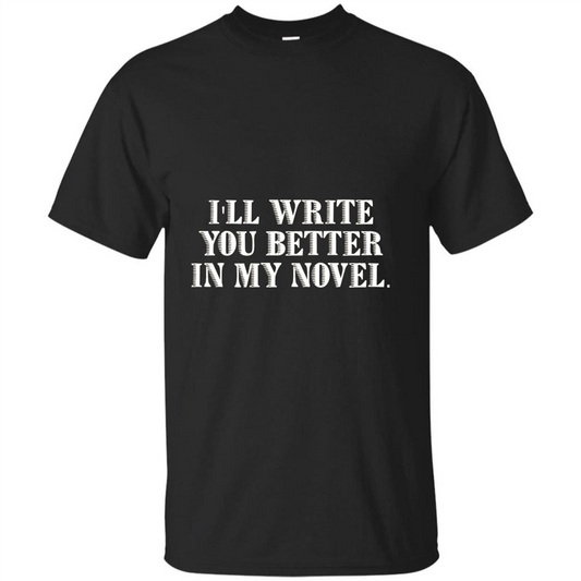 Writer T-shirt I'll Write You Better In My Novel Black