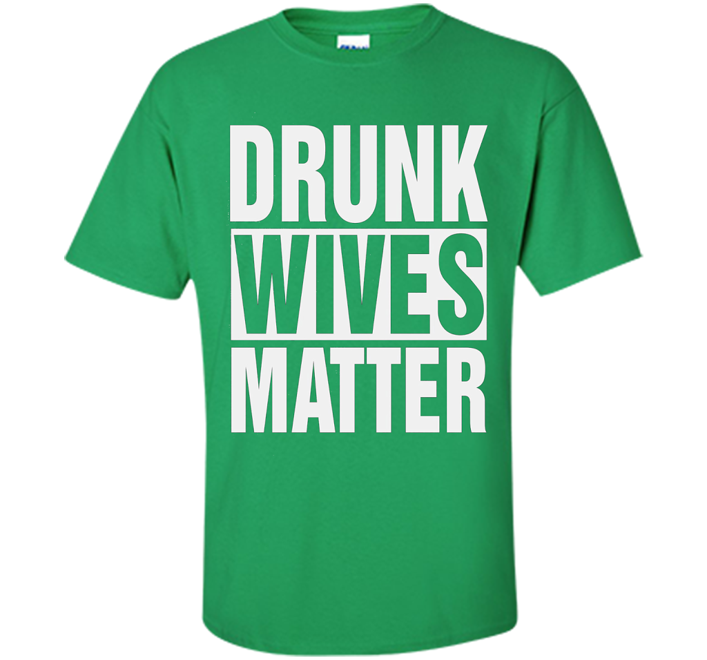 Wife T-shirt Drunk Wives Matter T-shirt Irish Green