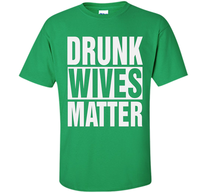 Wife T-shirt Drunk Wives Matter T-shirt Irish Green