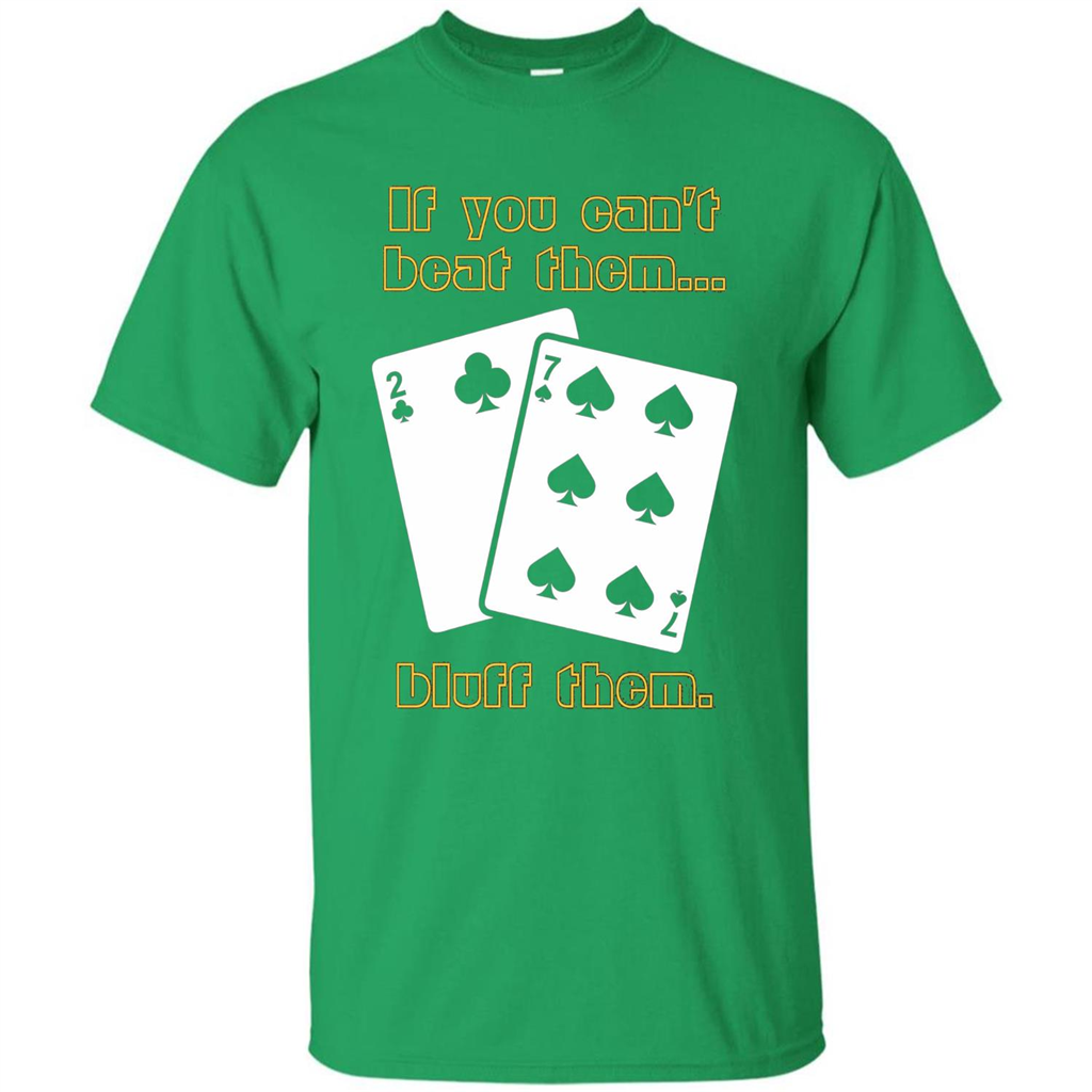 Funny Poker T-shirt If You Can't Beat Them Bluff Them Irish Green