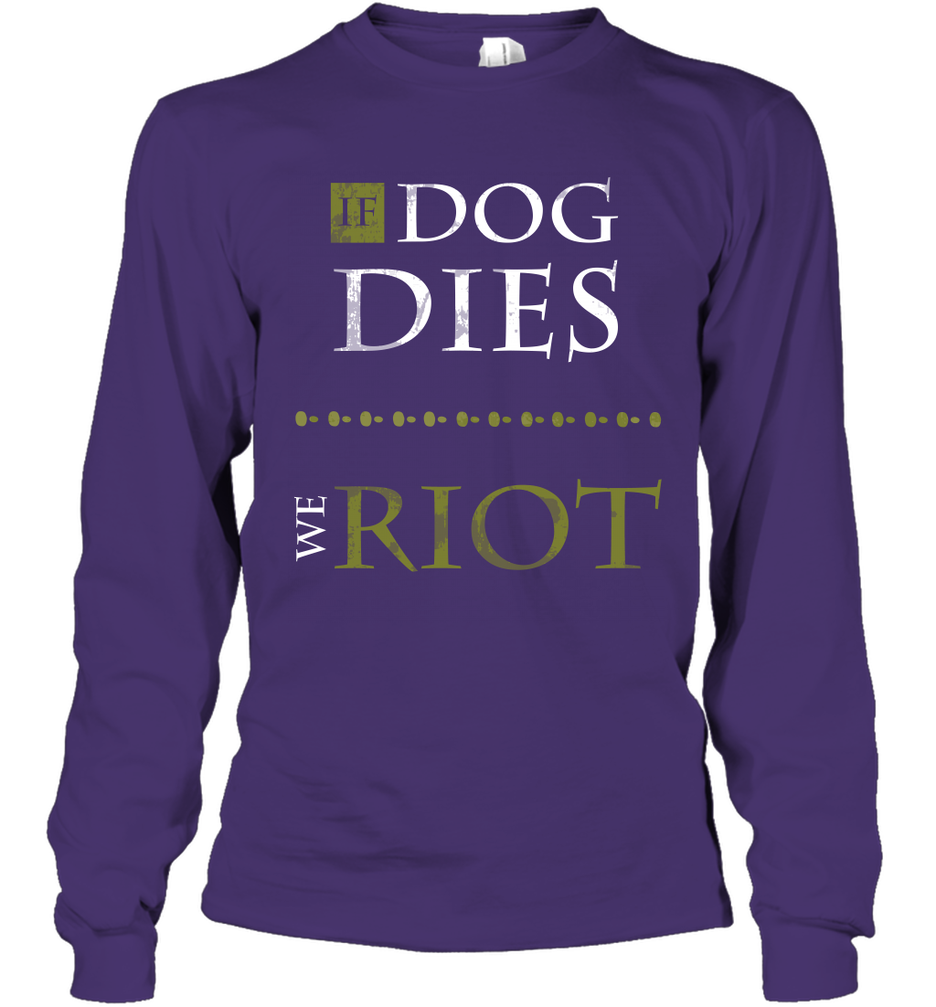 If Dog Dies We Riot Shirt Long Sleeve T-Shirt Long Sleeve T-Shirt Purple