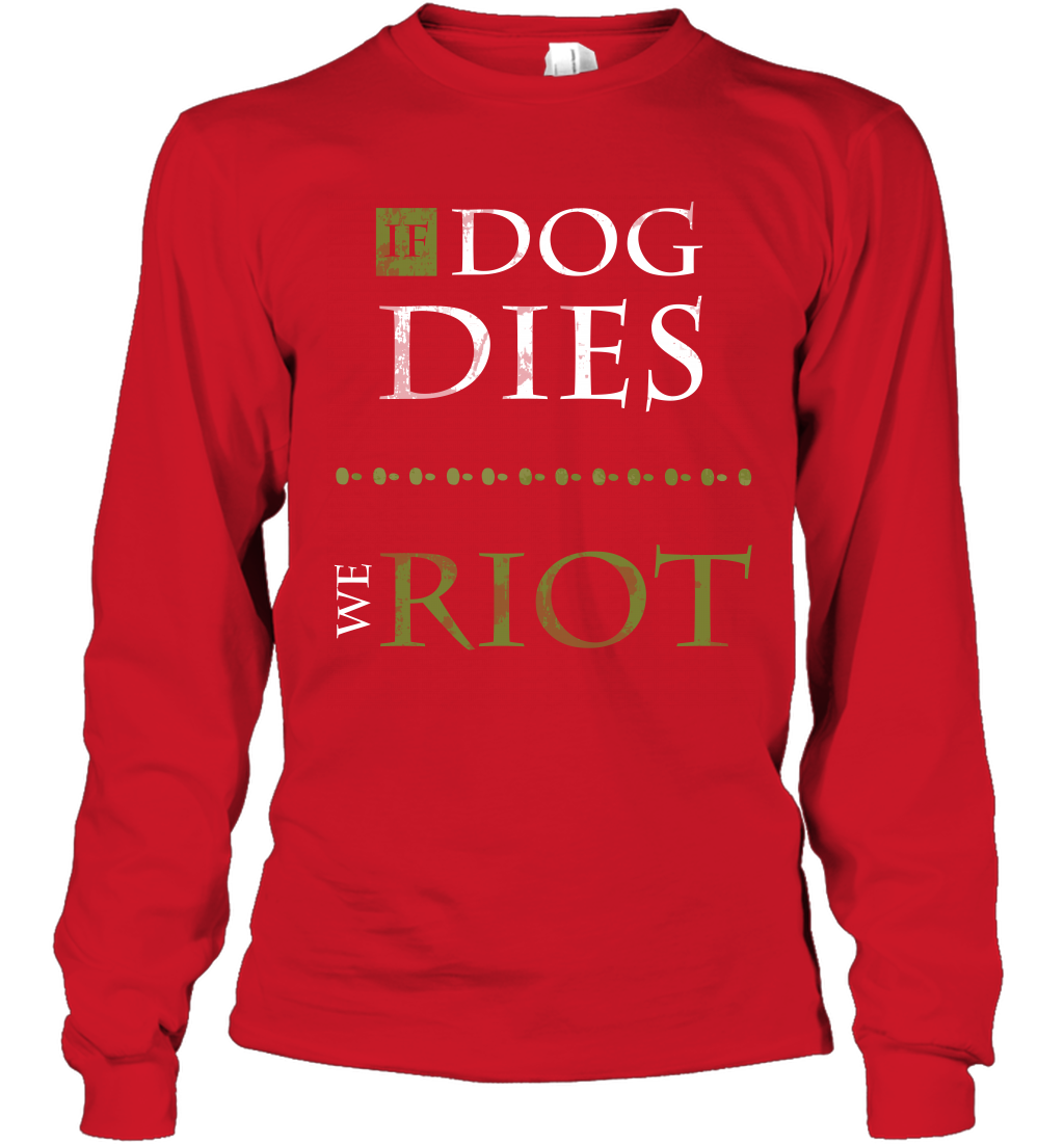 If Dog Dies We Riot Shirt Long Sleeve T-Shirt Long Sleeve T-Shirt Red