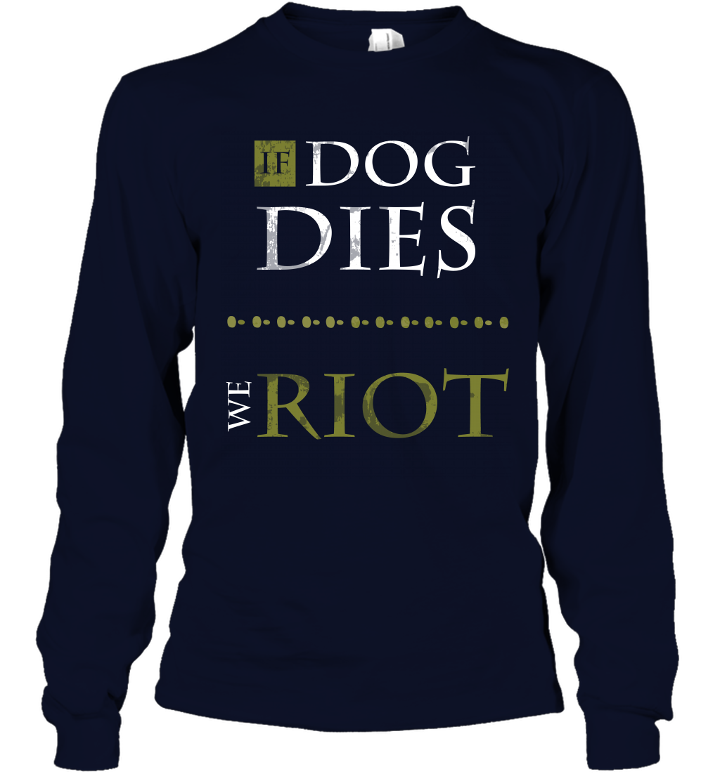 If Dog Dies We Riot Shirt Long Sleeve T-Shirt Long Sleeve T-Shirt Navy