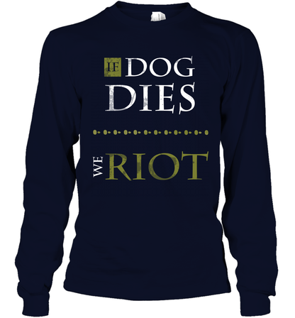 If Dog Dies We Riot Shirt Long Sleeve T-Shirt Long Sleeve T-Shirt Navy
