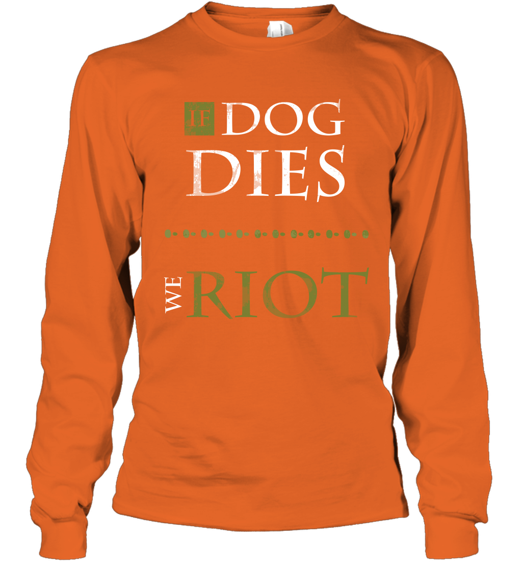 If Dog Dies We Riot Shirt Long Sleeve T-Shirt Long Sleeve T-Shirt Orange