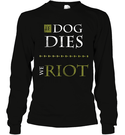 If Dog Dies We Riot Shirt Long Sleeve T-Shirt Long Sleeve T-Shirt Black