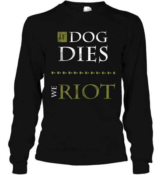 If Dog Dies We Riot Shirt Long Sleeve T-Shirt Long Sleeve T-Shirt Black