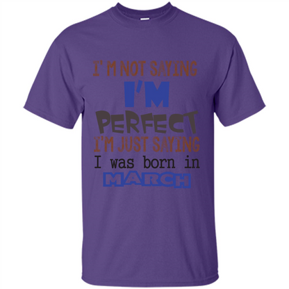 I'M Not Saying I Am Perfect I'M Just Saying I Was Born In March Purple