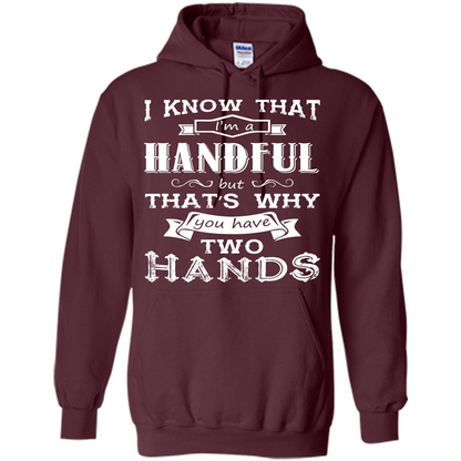 Motivation T-shirt I Know That I’m A Handful T-shirt Maroon