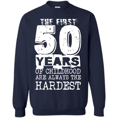 The First 50 Years Of Childhood Are Always The Hardest T-shirt Navy
