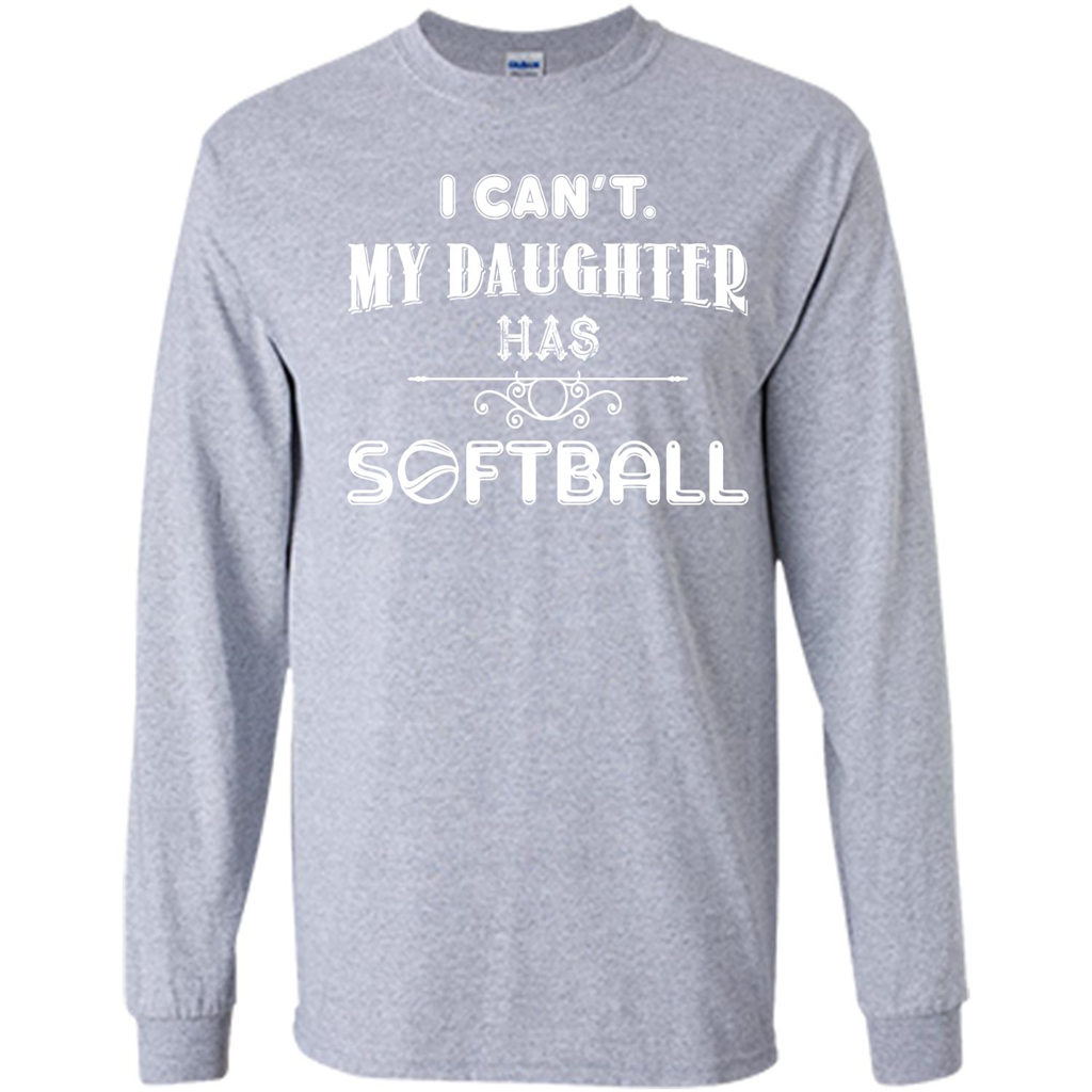 Softball Daughter T-shirt I Can‰۪t. My Daughter Has Softball Sport Grey