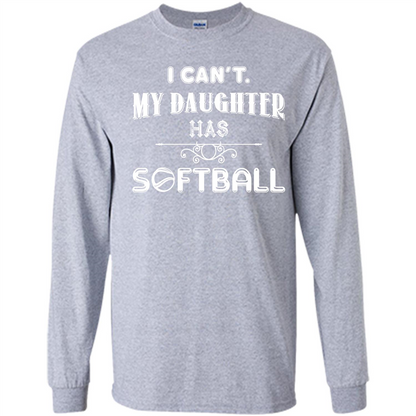 Softball Daughter T-shirt I Can‰۪t. My Daughter Has Softball Sport Grey