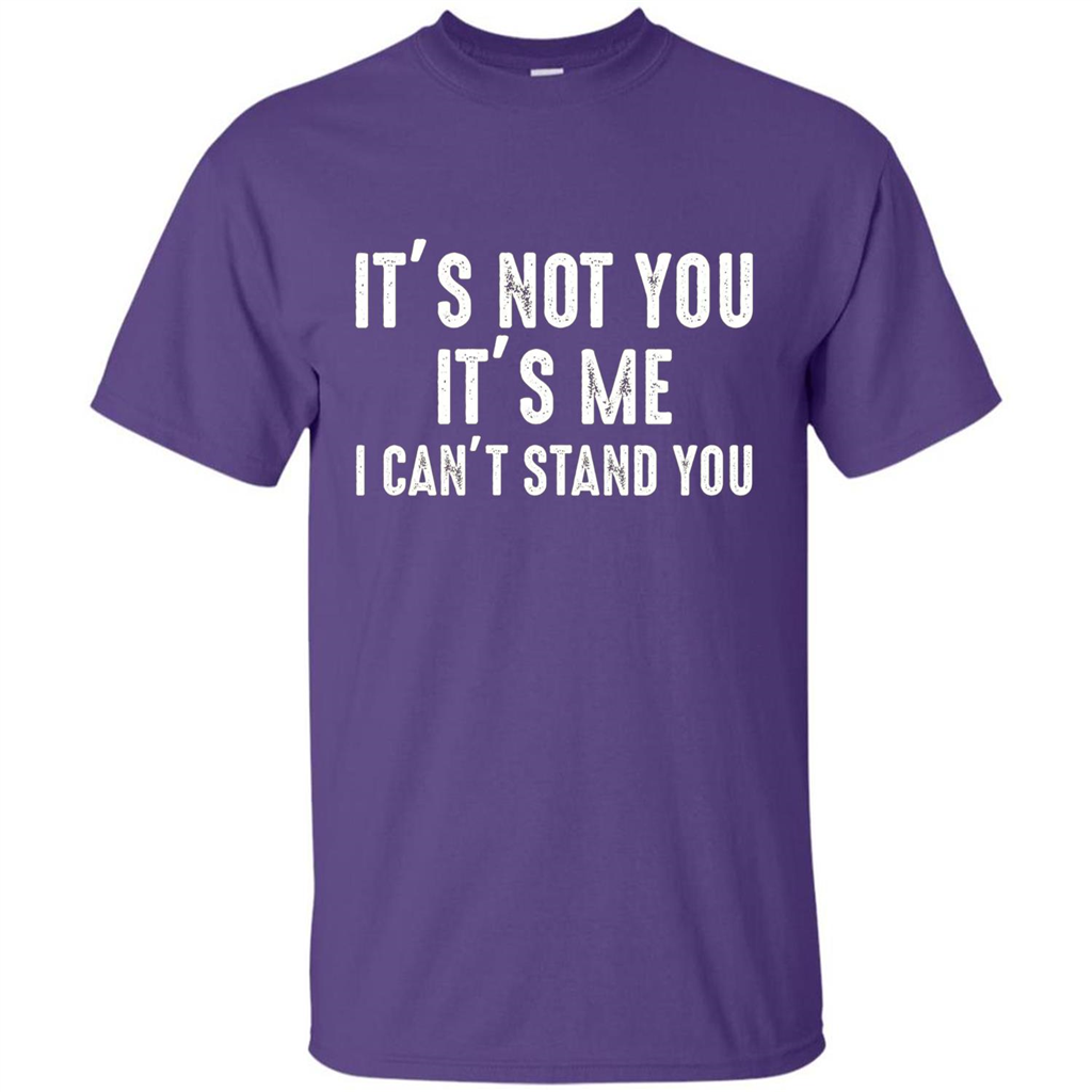 It's Not You It's Me I Can't Stand You T-shirt Purple