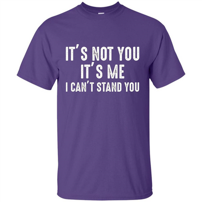 It's Not You It's Me I Can't Stand You T-shirt Purple