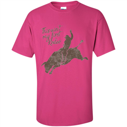 Bull Riders and Calf Ropers - This Ain't My First Redeo T-shirt Heliconia