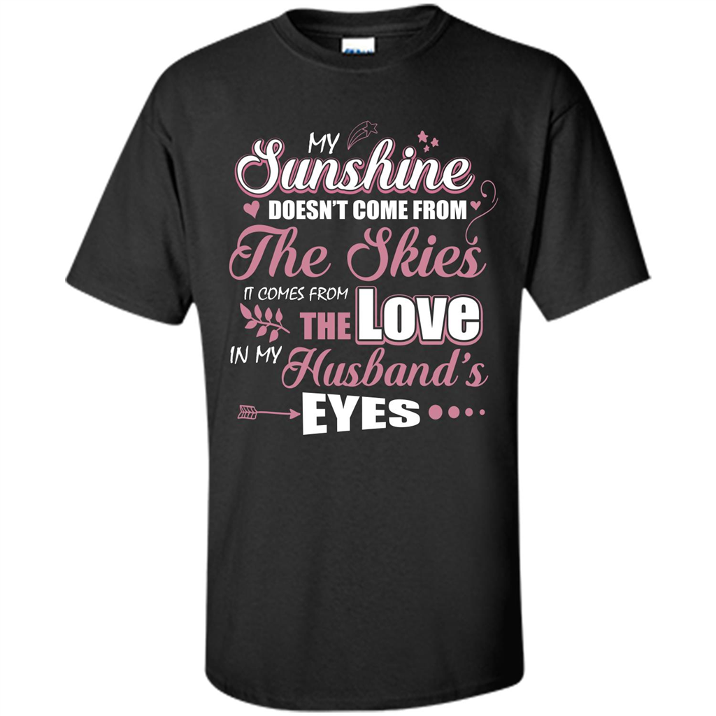 Wife T-shirt My Sunshine Comes From The Love In My Husband's Eyes Black