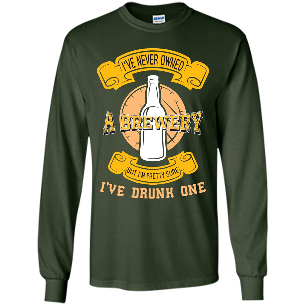 Beer T-shirt I've Never Owned A Brewery But I’m Pretty Sure