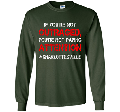 If You're Not Outraged You're Not Paying Attention T-shirt Forest Green