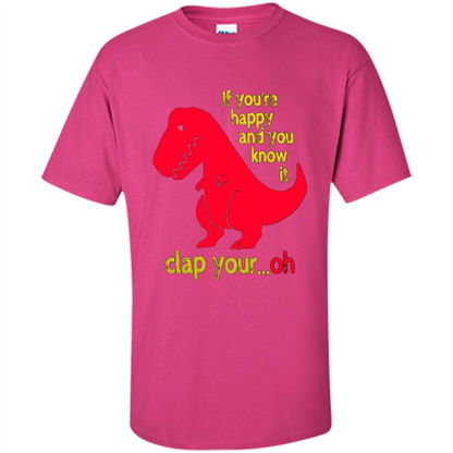 T-Rex If You'Re Happy You Know It Clap Your Oh T-shirt Heliconia