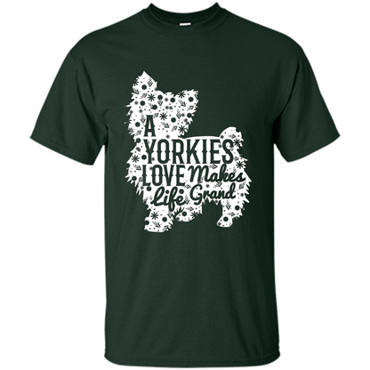 Love Dog T-shirt A Yorkies Love Makes Life Grand Forest Green