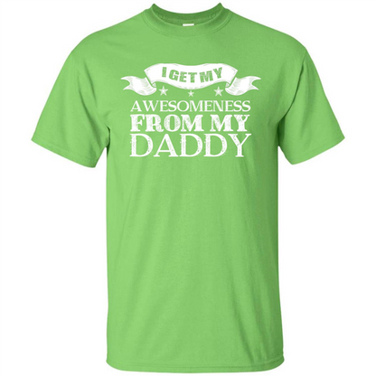Family T-shirt I get My Awesomeness From My Daddy Lime