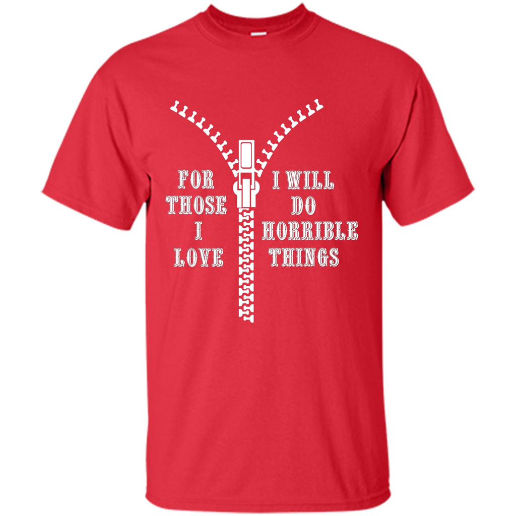 For Those I Love I Will Do Horrible Things T-shirt Red