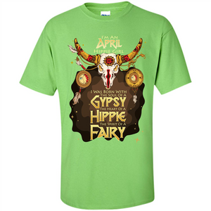 April Hippie Girl T-shirt Was Born With The Soul Of A Gypsy The Heart Of A Hippie The Spirit Of A Fairy