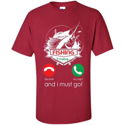 Fishing T-shirt Fishing Is Calling And I Must Go Cardinal