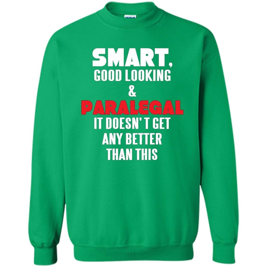 Paralegal T-shirt Smart Good Looking and Paralegal It Doesn't Get Any Better Than This T-shirt Irish Green