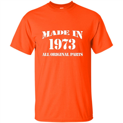 Birthday Gift T-shirt Made In 1973 All Original Parts T-shirt Orange