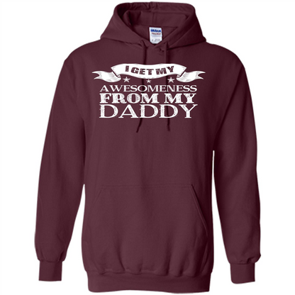 Family T-shirt I Get My Awesomeness From My Daddy Maroon