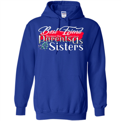 Best Friend T-shirtBest Friend Because Our Parents Couldn't Handle As Sisters Royal