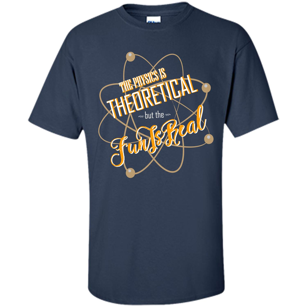 The Physics Is Theoretical But The Fun Is Real Navy
