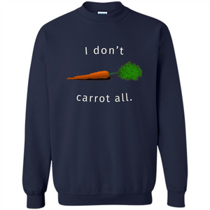 I Don't Carrot All T-Shirt