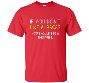 Alpaca Gift If You Don't Like Alpacas Funny T-Shirt cool shirt