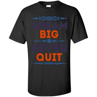 Motivational Quote T-shirt Dream Big Never Quit Black
