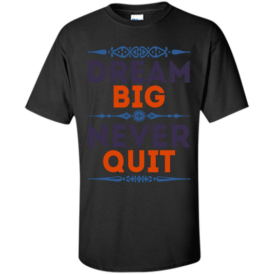 Motivational Quote T-shirt Dream Big Never Quit Black