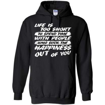 Life Is Too Short To Spend Time People Suck The Happiness T-shirt Black