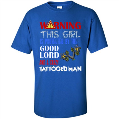 Warning This Girl Is Protected By A Crazy Tattooed Man T-shirt Royal